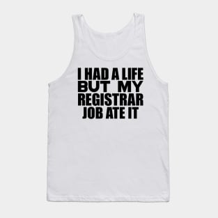 I had a life, but my registrar job ate it Tank Top